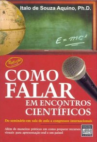 Como Falar Em Encontros Cientificos - Do Seminario Em Sala De Aula A Congressos Internacionais