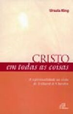 Cristo Em Todas As Coisas - A Espiritualidade Na Visao De Teilbard De Chardin