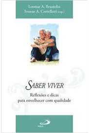 Saber Viver - Reflexoes E Dicas Para Envelhecer Com Qualidade
