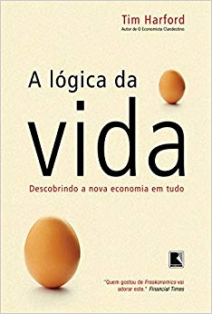 A Logica Da Vida - Descobrindo A Nova Economia Em Tudo