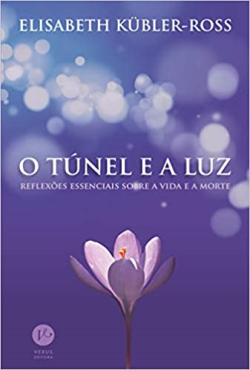 O Tunel E A Luz - Reflexoes Essenciais Sobre A Vida E A Morte