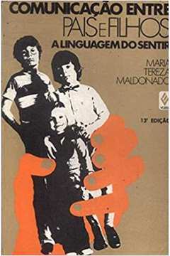 Comunicacao Entre Pais E Filhos - A Linguagem Do Sentir