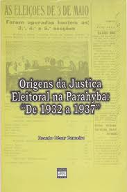 Origens Da Justica Eleitoral Na Parahyba De 1932 A 1937 - Sem Cd
