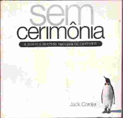 Sem Cerimonia - A Solene E Divertida Realidade Do Cemonial