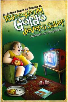 Tudo O Que Um Gordo Deveria Saber - Atitudes De Um Gordo