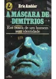A Mascara De Dimitrios - Em Busca De Um Homem Sem Identidade