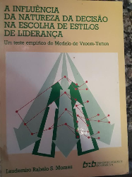 Influencia Da Natureza Da Decisao Na Escolha De Estilos De Lideranca - Um Teste Empirico Do Modelo De Vroom-yetton
