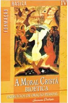 A Moral Crista - Bioetica Exercicios De Oracao Pessoal