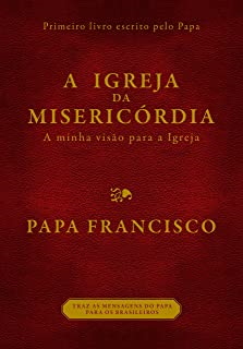 A Igreja Da Misericordia - Minha Visao Para A Igreja