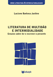 Literatura De Multidao E Intermidialidade Ensaios Sobre Ler E Escrever O Presente