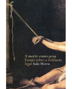 A Morte Como Pena - Ensaios Sobre A Violencia Legal