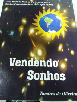 Vendendo Sonhos - Uma Historia Real De Fe E Amor Sobre Sonhos Premonitorios E Vida Apos Morte