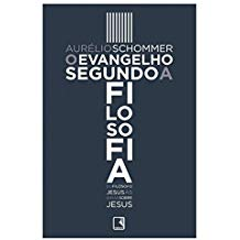 O Evangelho Segundo A Filosofia - Do Filosofo Jesus As Ideias Sobre Jesus