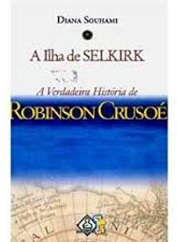 A Ilha De Selkirk - A Verdadeira Historia De Robinson Crusoe