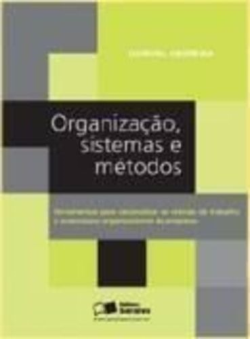 Organizacao Sistemas E Metodos - Ferramenttas Para Racionalizar As Rotinas De Trabalho E A Estrutura Organizacional Da Empresa