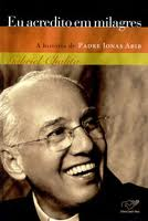 Eu Acredito Em Milagres - A Historia De Padre Jonas Abib
