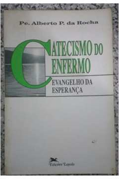 Catecismo Do Enfermo - Evangelho Da Esperanca