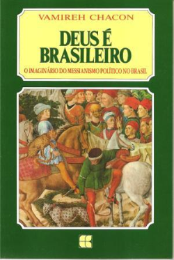 Deus E Brasileiro - O Imaginario Do Messianismo Politico No Brasil