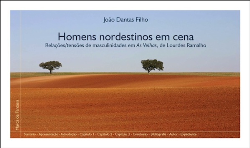 Homens Nordestinos Em Cena - Relacoes Tensoes De Masculinidades Em As Velhas De Lourdes Ramalho - (f-847/9)