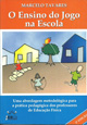 (dist) (sala) Ensino Do Jogo Na Escola, O - Uma Abordagem Metodologica Para A Pratica Pedagogica Dos Professores De Educacao Fisica