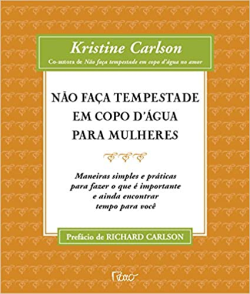 Nao Faca Tempestade Em Copo D Agua Para Mulheres - Maneiras Simples E Praticas Para Fazer O Que E Importante E Ainda Encontrar Tempo Para Voce
