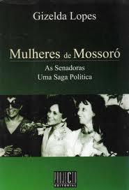 Mulheres De Mossoro - As Senadoras Uma Saga Politico