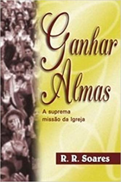 Ganhar Almas - A Suprema Missao Da Igreja