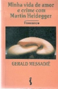 Minha Vida De Amor E Crime Com Martin Heidegger - Romance