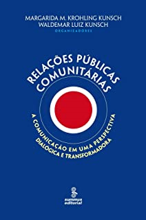 Relacoes Publicas Comunitarias - A Comunicacao Em Uma Perspectiva Dialogica E Transformadora