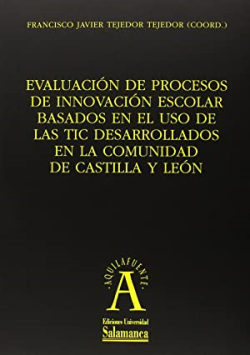 Evaluacion De Procesos De Innovacion Escolar Basados En El Uso De Las Tic Desarrolados En La Comunidad De Castilla Y Leon