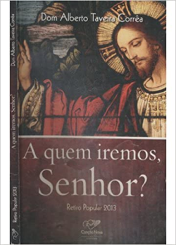 A Quem Iremos Senhor - Retiro Popular 2013