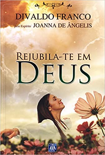 Rejubila-te em Deus - pelo espirito joanna de angelis