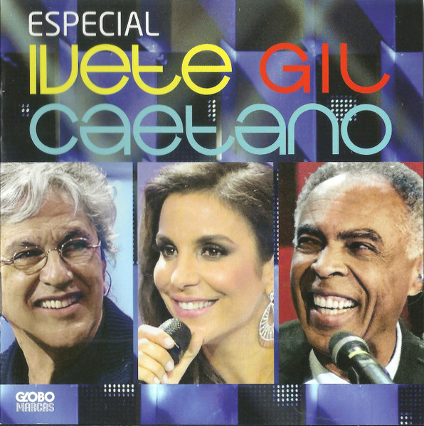 Ivete, Gil, Caetano — Especial