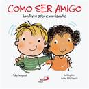 Como Ser Amigo - Um Livro Sobre Amizade