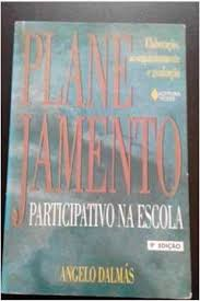 Planejamento Participativo Na Escola - Elaboracao, Acompanhamento E Avaliacao