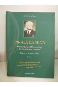 Piraja Da Silva - O Incontestavel Descobridor Do Schistosoma Mansoni