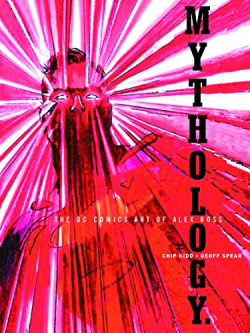 Mythology - The Dc Comics Art Of Alex Ross