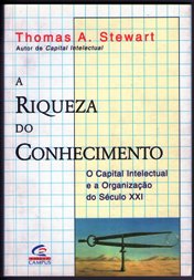 A Riqueza do Conhecimento - o capital intelectual e a organizacao do seculo xxi