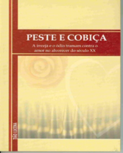 Peste E Cobica - A Inveja E O Odio Tramam Contra O Amor No Alvorecer Do Seculo Xx