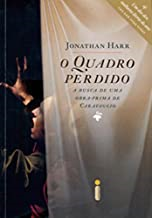 O Quadro Perdido - A Busca De Uma Obra-prima De Caravaggio