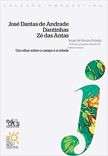José Dantas de Andrade Dantinhas Zé das Antas - um Olhar Sobre o Campo e a Cidade