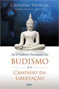 As 4 Nobres Verdades Do Budismo E O Caminho Da Libertacao