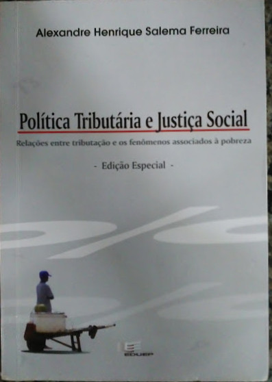 Politica Tributaria E Justica Social - Relacoes Entre Tributacao E Os Fenomenos Associados A Pobreza