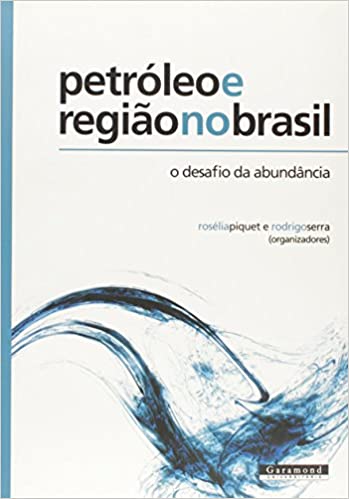 Petróleo e Região no Brasil - O Desafio da Abundância