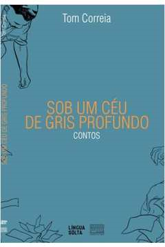 Sob Um Ceu De Gris Profundo - Contos