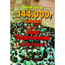 Quem Sao Os 144.000 Selados E As Duas Testemunhas Do Apocalipse