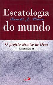 Escatologia Do Mundo - O Projeto Cosmico De Deus - Escatologia Ii
