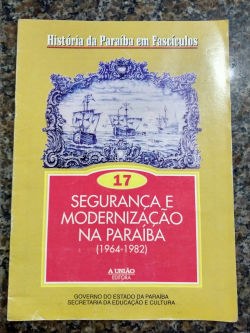 Historia Da Paraiba Em Fasciculos V. 17 Seguranca E Modernizacao Na Paraiba