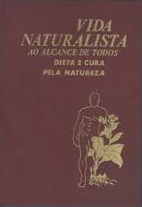 Vida Naturalista Ao Alcance De Todos V. 02 - Dieta E Cura Pela Natureza