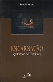Encarnacao - Questao De Genero?